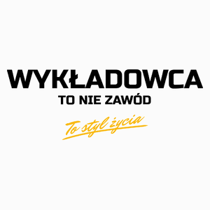 Wykładowca To Nie Zawód - To Styl Życia - Poduszka Biała