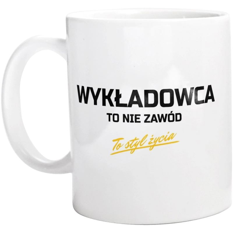 Wykładowca To Nie Zawód - To Styl Życia - Kubek Biały