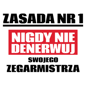 Zasada Nr 1 - Nigdy Nie Denerwuj Swojego Zegarmistrza - Kubek Biały