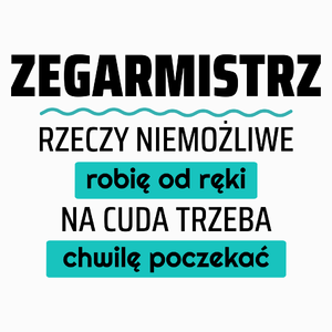 Zegarmistrz - Rzeczy Niemożliwe Robię Od Ręki - Na Cuda Trzeba Chwilę Poczekać - Poduszka Biała