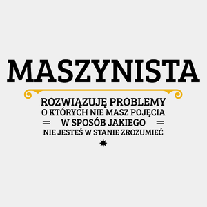 Maszynista - Rozwiązuje Problemy O Których Nie Masz Pojęcia - Męska Koszulka Biała