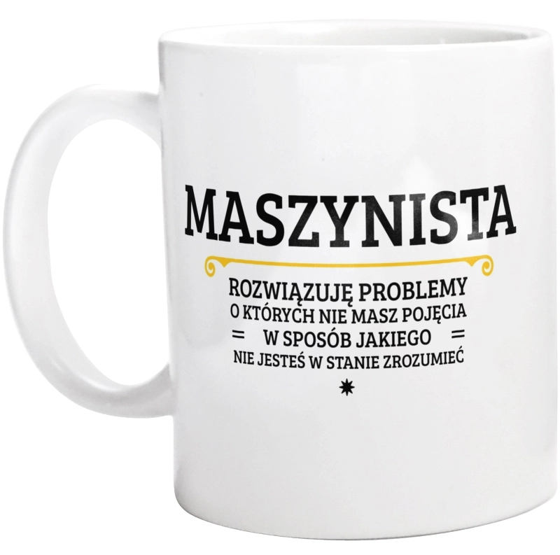 Maszynista - Rozwiązuje Problemy O Których Nie Masz Pojęcia - Kubek Biały