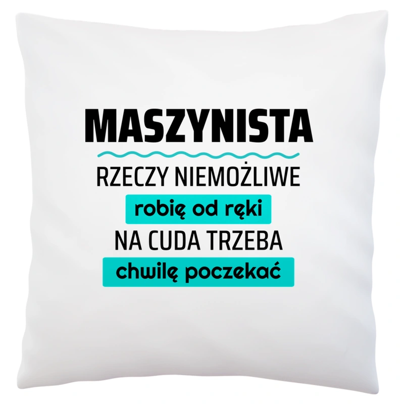 Maszynista - Rzeczy Niemożliwe Robię Od Ręki - Na Cuda Trzeba Chwilę Poczekać - Poduszka Biała