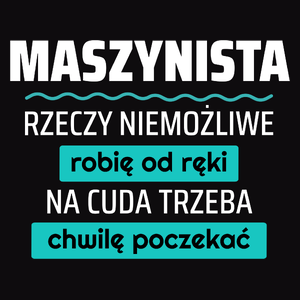 Maszynista - Rzeczy Niemożliwe Robię Od Ręki - Na Cuda Trzeba Chwilę Poczekać - Męska Bluza z kapturem Czarna