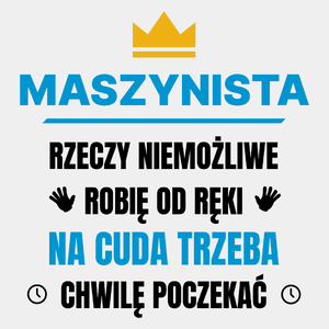 Maszynista Rzeczy Niemożliwe Robię Od Ręki - Męska Koszulka Biała