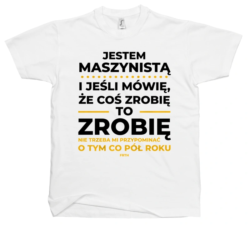 Jeśli Maszynista Mówi Że Zrobi, To Zrobi - Męska Koszulka Biała