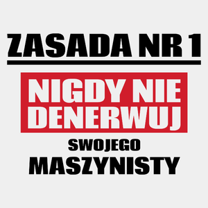 Zasada Nr 1 - Nigdy Nie Denerwuj Swojego Maszynisty - Męska Koszulka Biała