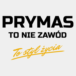 Prymas To Nie Zawód - To Styl Życia - Męska Koszulka Biała