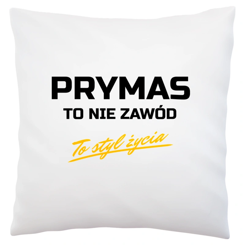 Prymas To Nie Zawód - To Styl Życia - Poduszka Biała