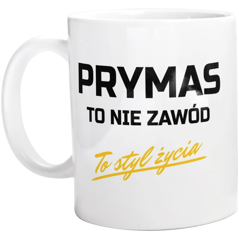 Prymas To Nie Zawód - To Styl Życia - Kubek Biały