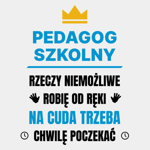 Pedagog Szkolny Rzeczy Niemożliwe Robię Od Ręki - Męska Koszulka Biała