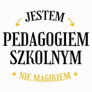 Jestem Pedagogiem Szkolnym Nie Magikiem - Poduszka Biała