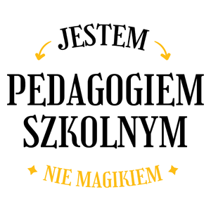 Jestem Pedagogiem Szkolnym Nie Magikiem - Kubek Biały