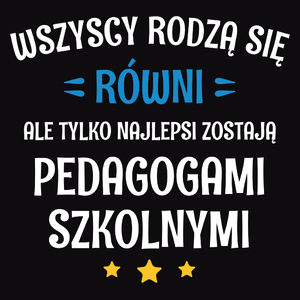 Tylko Najlepsi Zostają Pedagogami Szkolnymi - Męska Koszulka Czarna