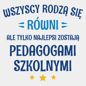 Tylko Najlepsi Zostają Pedagogami Szkolnymi - Męska Koszulka Biała