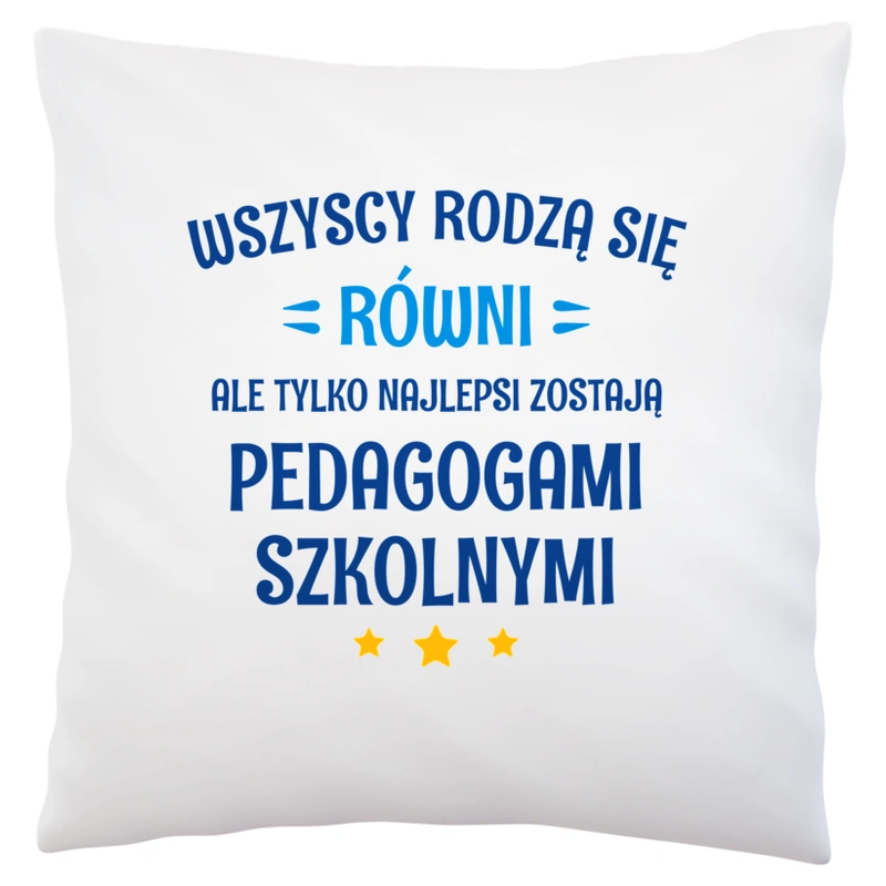 Tylko Najlepsi Zostają Pedagogami Szkolnymi - Poduszka Biała