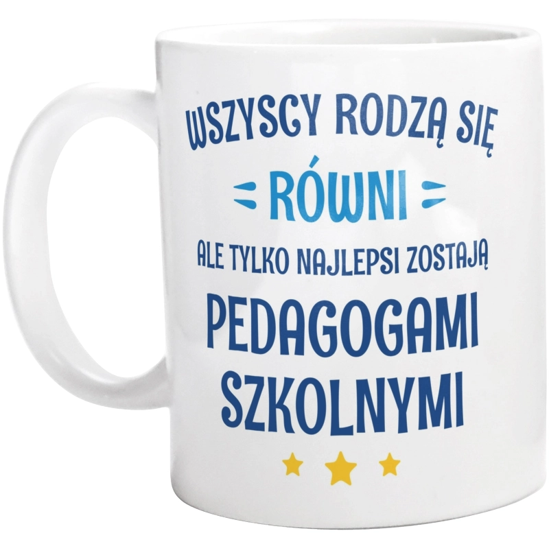 Tylko Najlepsi Zostają Pedagogami Szkolnymi - Kubek Biały