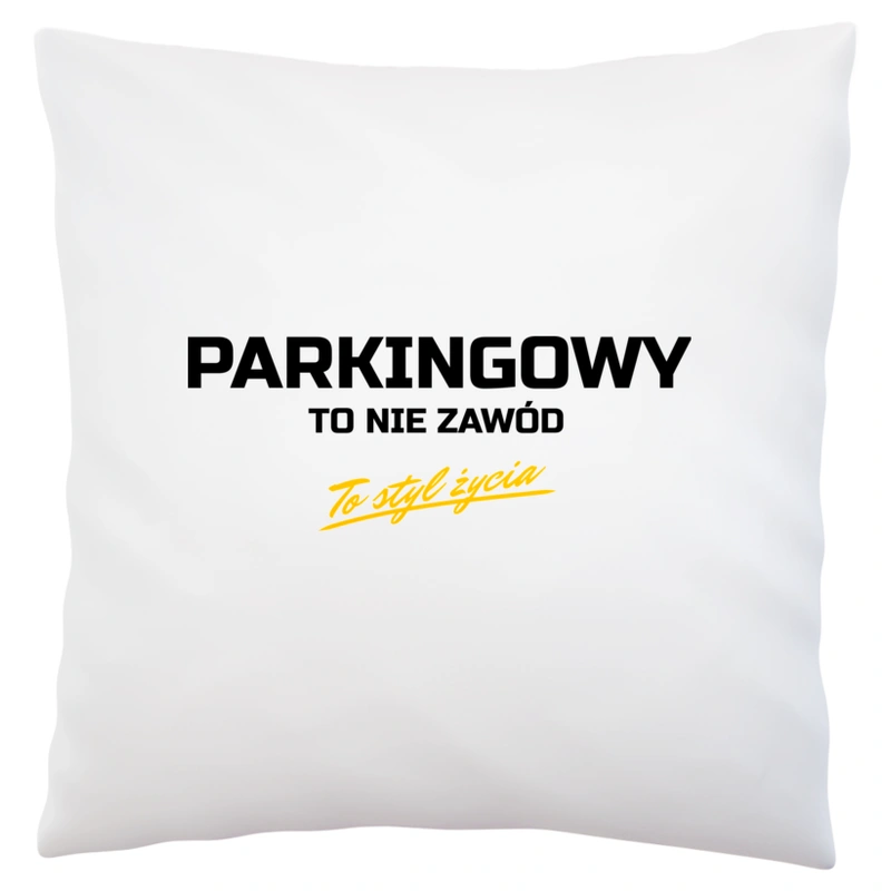 Parkingowy To Nie Zawód - To Styl Życia - Poduszka Biała