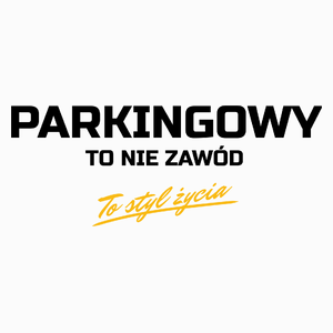 Parkingowy To Nie Zawód - To Styl Życia - Poduszka Biała