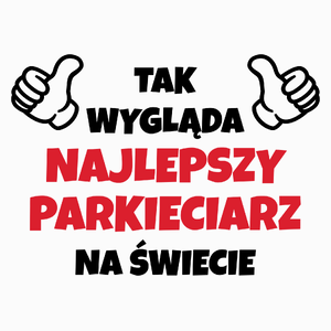 Tak Wygląda Najlepszy Parkieciarz Na Świecie - Poduszka Biała