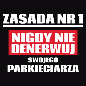 Zasada Nr 1 - Nigdy Nie Denerwuj Swojego Parkieciarza - Męska Koszulka Czarna