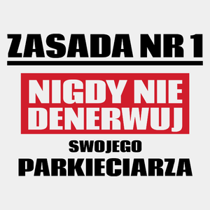 Zasada Nr 1 - Nigdy Nie Denerwuj Swojego Parkieciarza - Męska Koszulka Biała