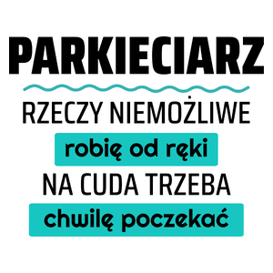 Parkieciarz - Rzeczy Niemożliwe Robię Od Ręki - Na Cuda Trzeba Chwilę Poczekać - Kubek Biały