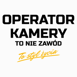 Operator Kamery To Nie Zawód - To Styl Życia - Poduszka Biała