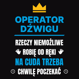 Operator Dźwigu Rzeczy Niemożliwe Robię Od Ręki - Męska Koszulka Czarna