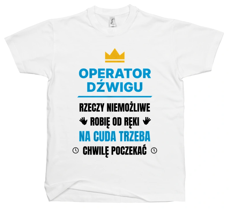 Operator Dźwigu Rzeczy Niemożliwe Robię Od Ręki - Męska Koszulka Biała