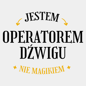 Jestem Operatorem Dźwigu Nie Magikiem - Męska Koszulka Biała