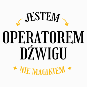 Jestem Operatorem Dźwigu Nie Magikiem - Poduszka Biała