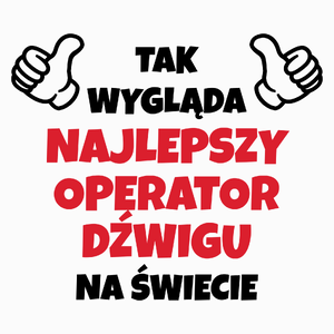 Tak Wygląda Najlepszy Operator Dźwigu Na Świecie - Poduszka Biała