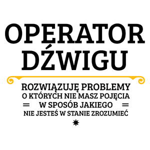 Operator Dźwigu - Rozwiązuje Problemy O Których Nie Masz Pojęcia - Kubek Biały