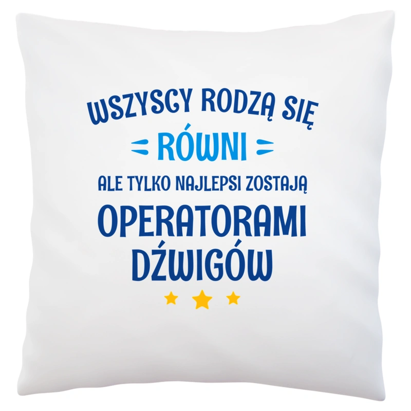 Tylko Najlepsi Zostają Operatorami Dźwigów - Poduszka Biała