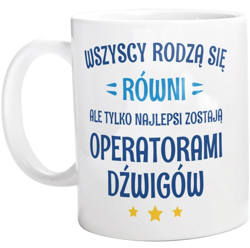 Tylko Najlepsi Zostają Operatorami Dźwigów - Kubek Biały