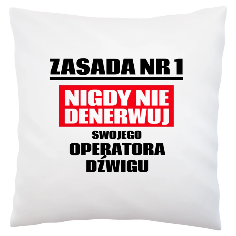 Zasada Nr 1 - Nigdy Nie Denerwuj Swojego Operatora Dźwigu - Poduszka Biała