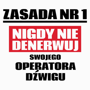 Zasada Nr 1 - Nigdy Nie Denerwuj Swojego Operatora Dźwigu - Poduszka Biała