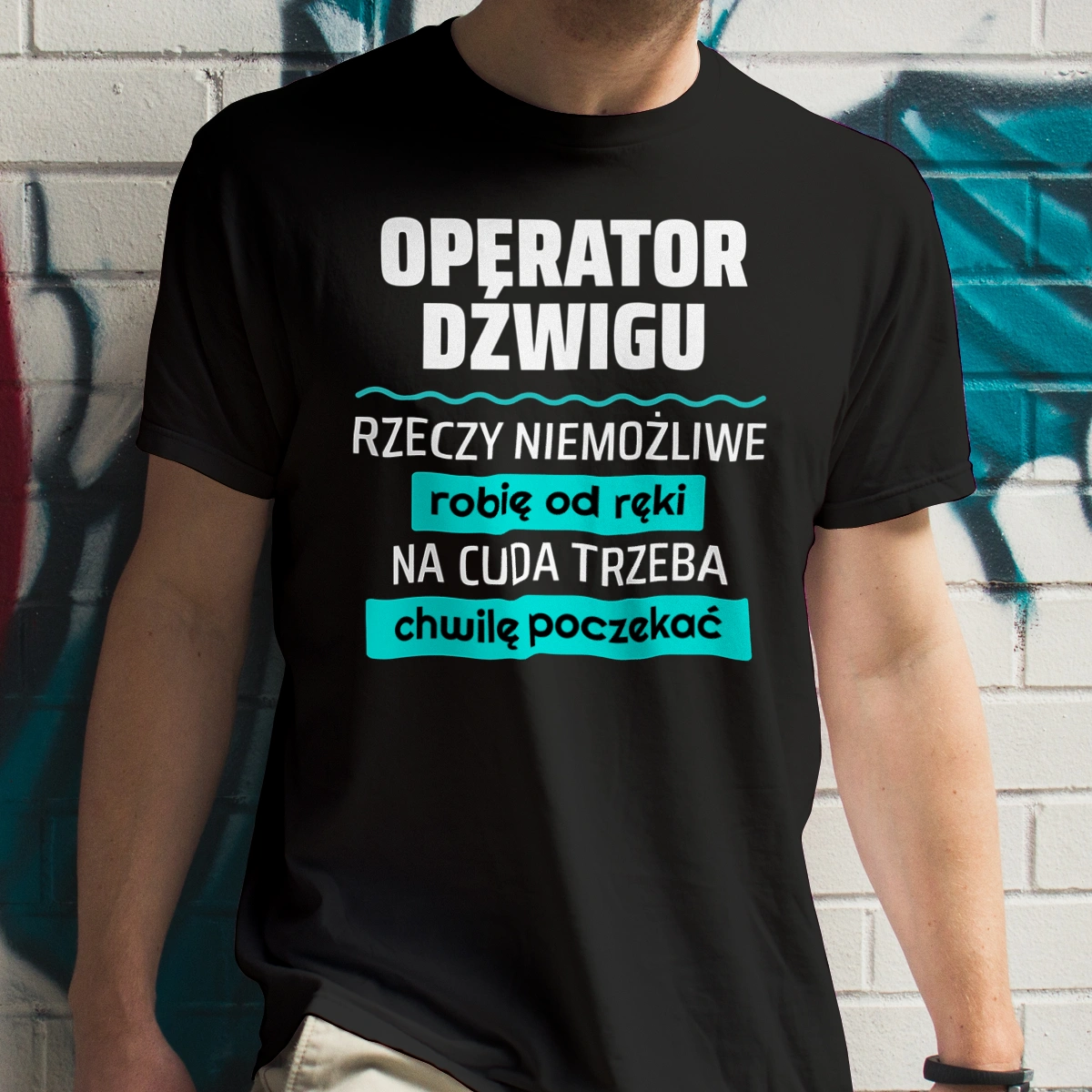 Operator Dźwigu - Rzeczy Niemożliwe Robię Od Ręki - Na Cuda Trzeba Chwilę Poczekać - Męska Koszulka Czarna