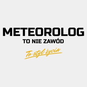 Meteorolog To Nie Zawód - To Styl Życia - Męska Koszulka Biała