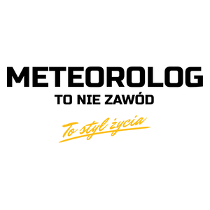 Meteorolog To Nie Zawód - To Styl Życia - Kubek Biały