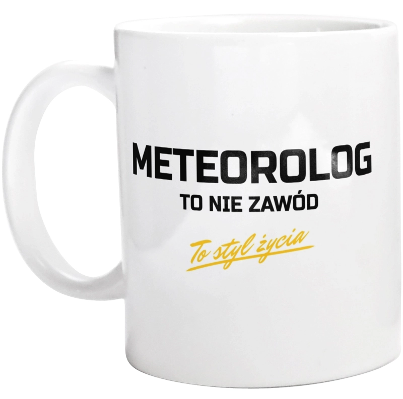 Meteorolog To Nie Zawód - To Styl Życia - Kubek Biały