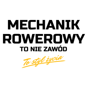 Mechanik Rowerowy To Nie Zawód - To Styl Życia - Kubek Biały