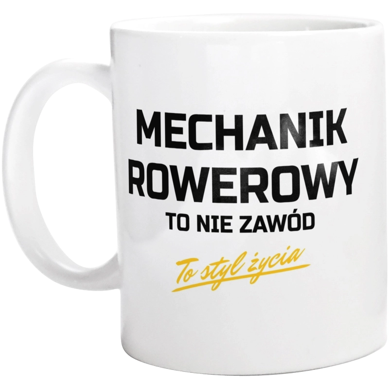 Mechanik Rowerowy To Nie Zawód - To Styl Życia - Kubek Biały