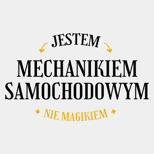 Jestem Mechanikiem Samochodowym Nie Magikiem - Męska Koszulka Biała