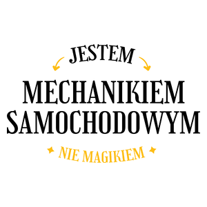 Jestem Mechanikiem Samochodowym Nie Magikiem - Kubek Biały