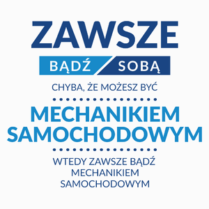 Zawsze Bądź Sobą, Chyba Że Możesz Być Mechanikiem Samochodowym - Poduszka Biała