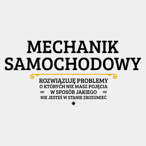 Mechanik Samochodowy - Rozwiązuje Problemy O Których Nie Masz Pojęcia - Męska Koszulka Biała