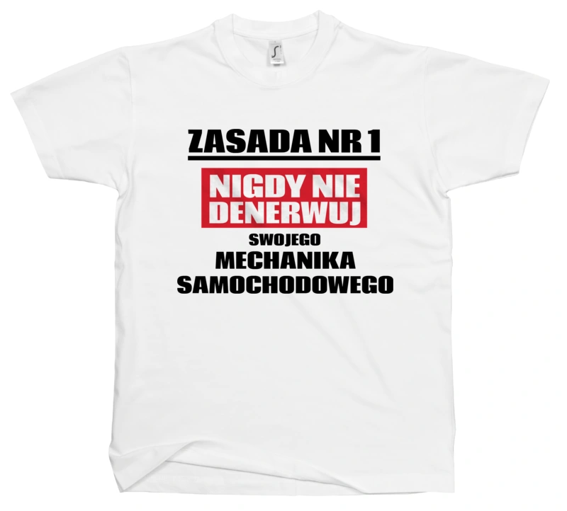 Zasada Nr 1 - Nigdy Nie Denerwuj Swojego Mechanika Samochodowego - Męska Koszulka Biała