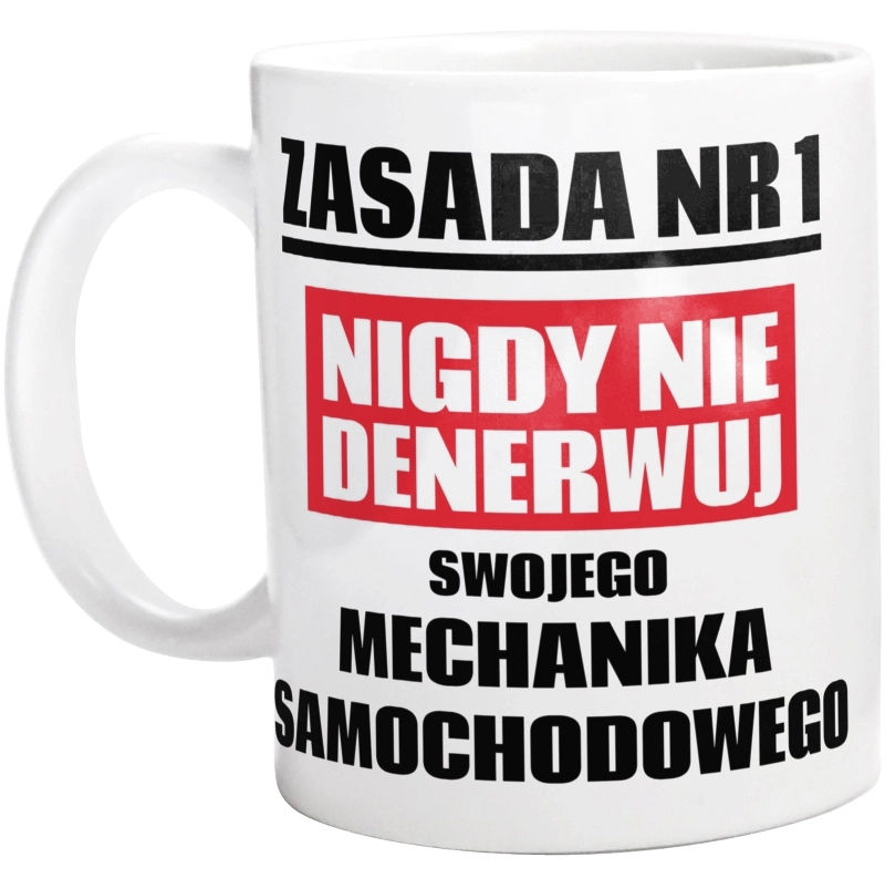 Zasada Nr 1 - Nigdy Nie Denerwuj Swojego Mechanika Samochodowego - Kubek Biały